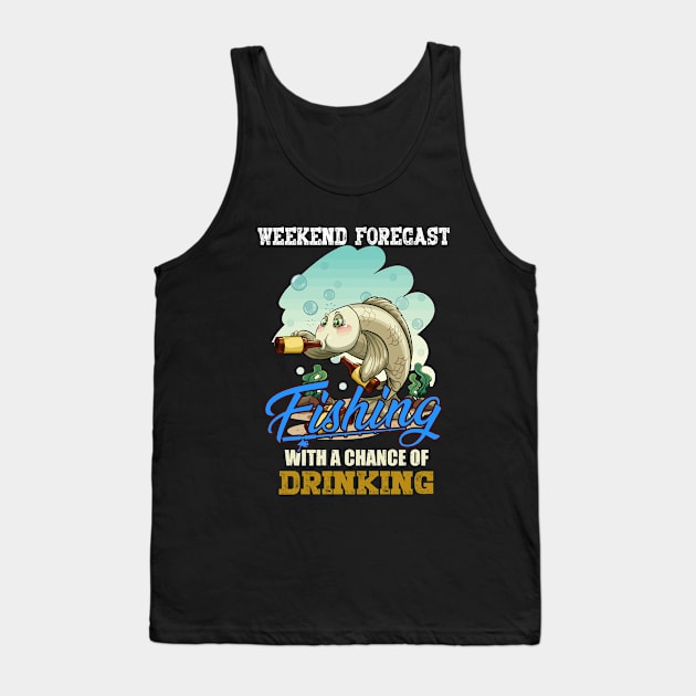 Weekend Forecast Fishing with A Chance Of Drinking Funny Fishing Shirts - Fishing Lover Shirts - Beer Lover Fisherman Tank Top by RRADesign